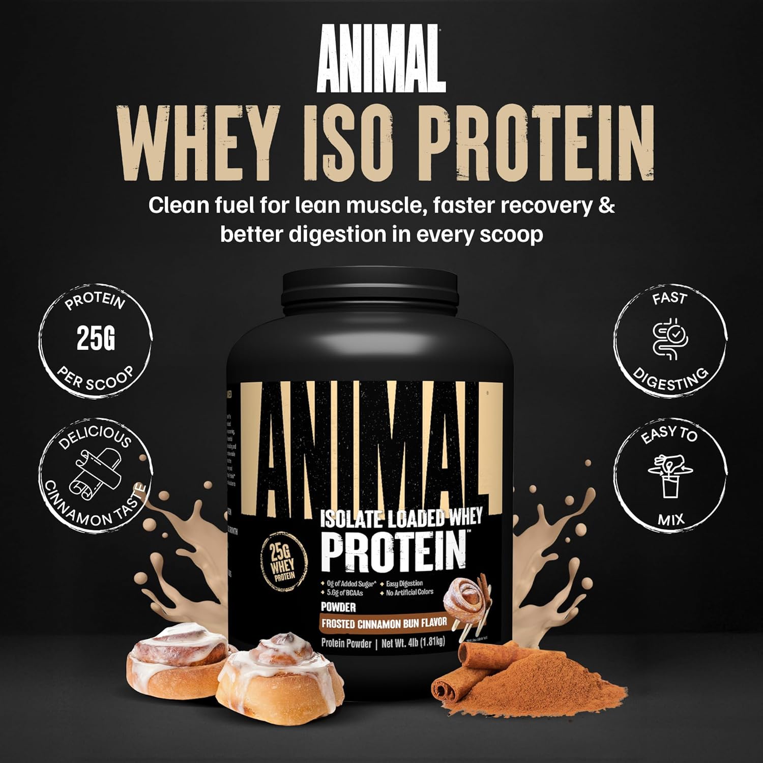 Animal Whey Isolate Protein Powder - Loaded for Pre & Post Workout Muscle Builder and Recovery with Digestive Enzymes for Men & Women - 25g Protein, Great Taste, Low Sugar - Frosted Cinnamon Bun 4 lbs