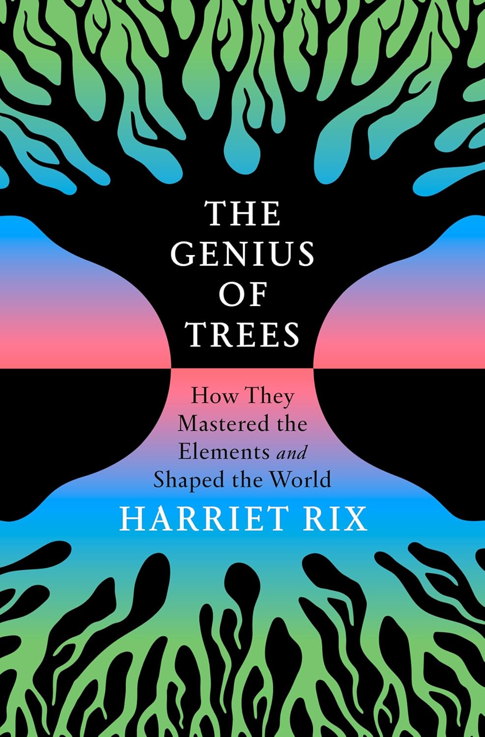 The Genius of Trees: How They Mastered the Elements and Shaped the World